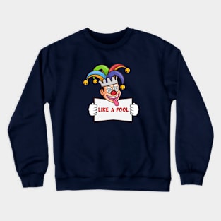 Like A Fool Crewneck Sweatshirt